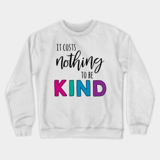 It Costs Nothing to be Kind Crewneck Sweatshirt